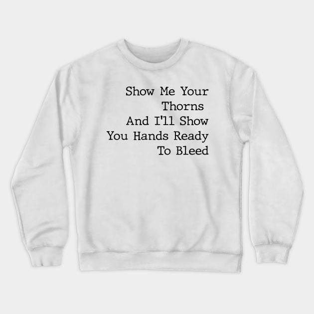 Show me Your Thorns Crewneck Sweatshirt by Lil-Bit-Batty